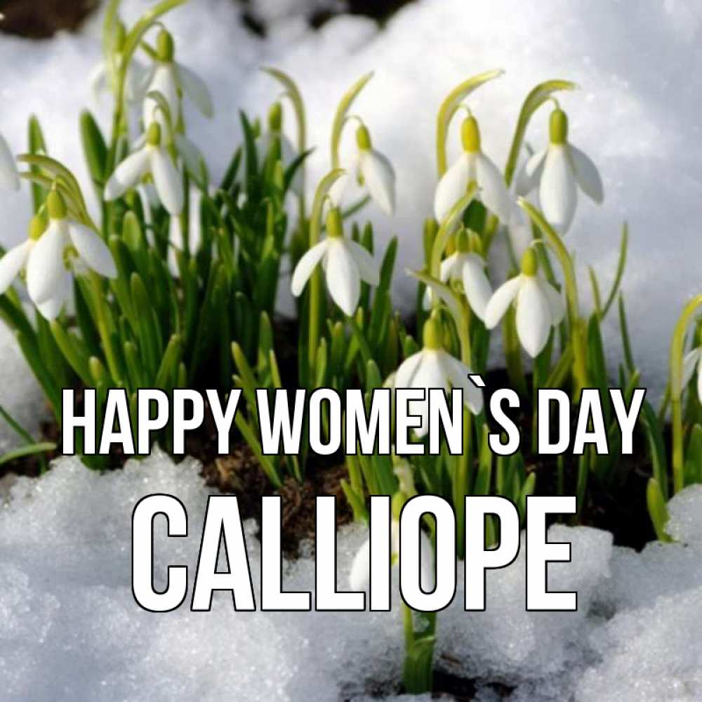 Greetings card с именем, Calliope happy women`s day цветы весенние Greetings with text for free download 